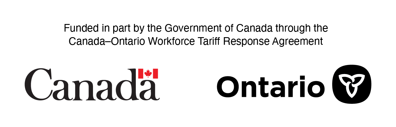Funded in part by the Government of Canada through the Canada–Ontario Workforce Tariff Response Agreement. Canada wordmark and Ontario logo.